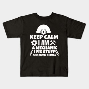 Keep calm I am a mechanic. I fix stuff and know things. Kids T-Shirt